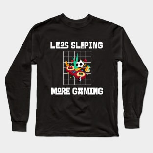 Less Sleeping More Gaming Long Sleeve T-Shirt